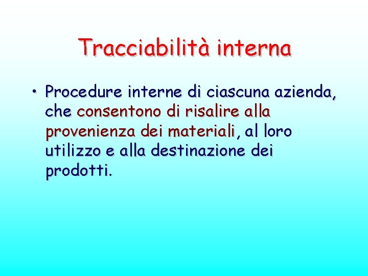 Tracciabilità interna • Procedure interne di ciascuna azienda, che consentono di risalire alla provenienza