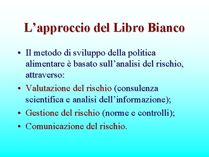 L’approccio del Libro Bianco • Il metodo di sviluppo della politica alimentare è basato