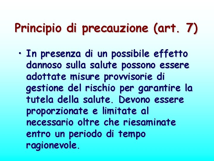 Principio di precauzione (art. 7) • In presenza di un possibile effetto dannoso sulla