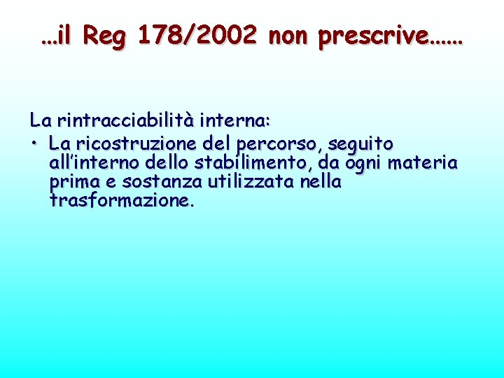 …il Reg 178/2002 non prescrive…… La rintracciabilità interna: • La ricostruzione del percorso, seguito