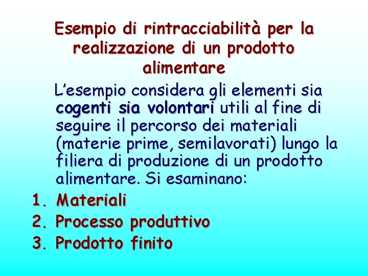 Esempio di rintracciabilità per la realizzazione di un prodotto alimentare L’esempio considera gli elementi