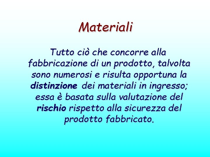 Materiali Tutto ciò che concorre alla fabbricazione di un prodotto, talvolta sono numerosi e