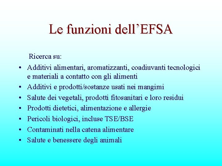 Le funzioni dell’EFSA • • Ricerca su: Additivi alimentari, aromatizzanti, coadiuvanti tecnologici e materiali