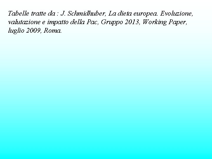 Tabelle tratte da : J. Schmidhuber, La dieta europea. Evoluzione, valutazione e impatto della