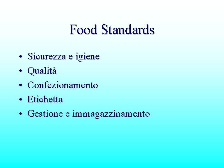 Food Standards • • • Sicurezza e igiene Qualità Confezionamento Etichetta Gestione e immagazzinamento