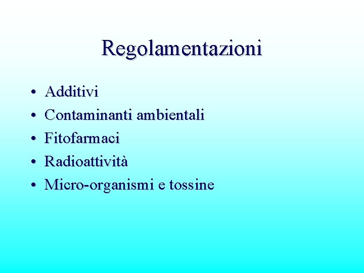 Regolamentazioni • • • Additivi Contaminanti ambientali Fitofarmaci Radioattività Micro-organismi e tossine 