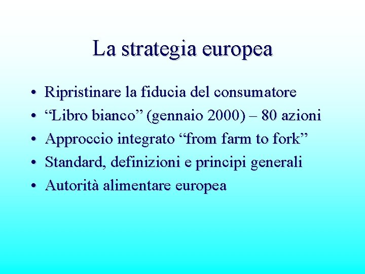 La strategia europea • • • Ripristinare la fiducia del consumatore “Libro bianco” (gennaio