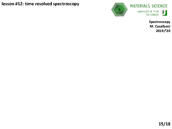 lesson #12: time resolved spectroscopy Spectroscopy M. Casalboni 2019/’ 20 15/18 