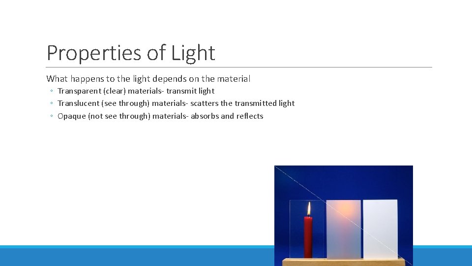 Properties of Light What happens to the light depends on the material ◦ Transparent