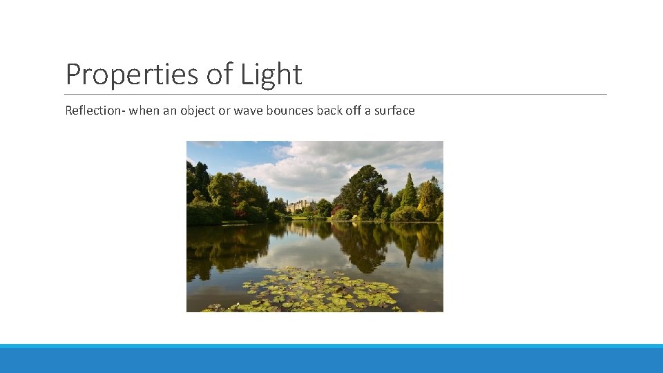 Properties of Light Reflection- when an object or wave bounces back off a surface