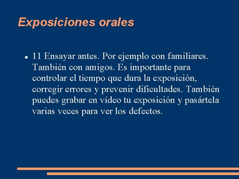 Exposiciones orales 11 Ensayar antes. Por ejemplo con familiares. También con amigos. Es importante