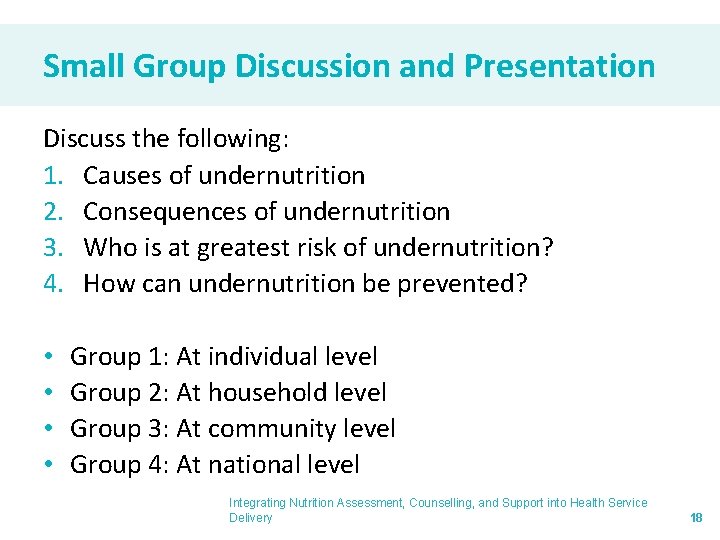 Small Group Discussion and Presentation Discuss the following: 1. Causes of undernutrition 2. Consequences