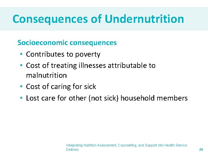 Consequences of Undernutrition Socioeconomic consequences • Contributes to poverty • Cost of treating illnesses