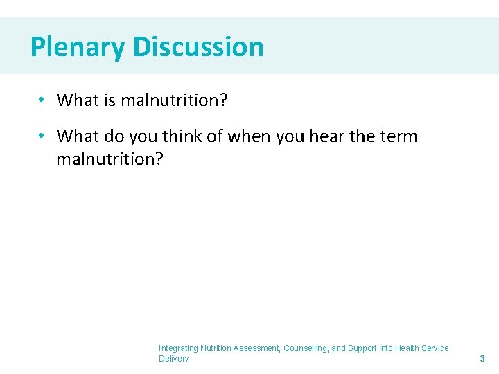 Plenary Discussion • What is malnutrition? • What do you think of when you