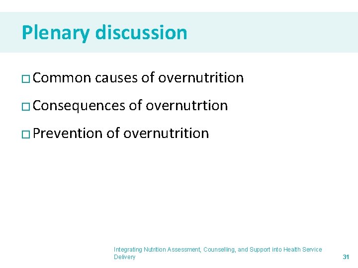 Plenary discussion � Common causes of overnutrition � Consequences of overnutrtion � Prevention of