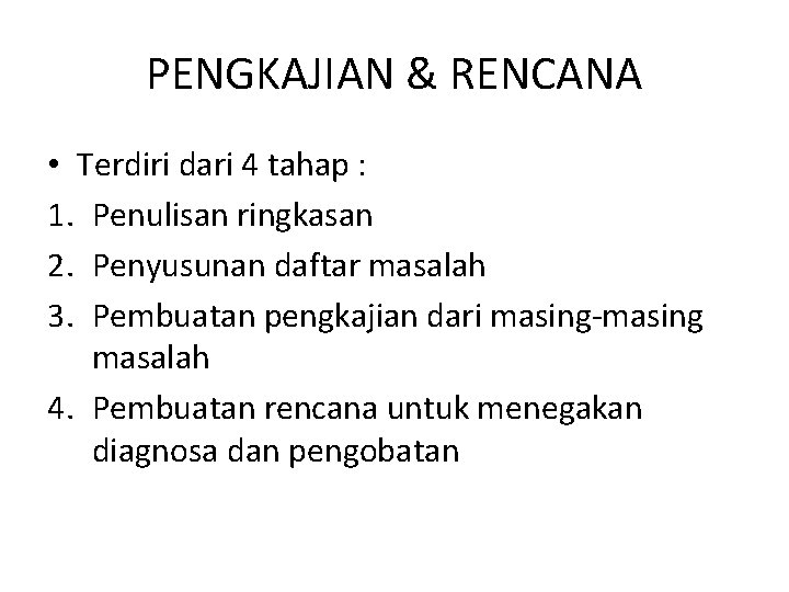 PENGKAJIAN & RENCANA • Terdiri dari 4 tahap : 1. Penulisan ringkasan 2. Penyusunan PENGKAJIAN & RENCANA • Terdiri dari 4 tahap : 1. Penulisan ringkasan 2. Penyusunan