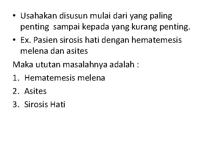 • Usahakan disusun mulai dari yang paling penting sampai kepada yang kurang penting. • Usahakan disusun mulai dari yang paling penting sampai kepada yang kurang penting.