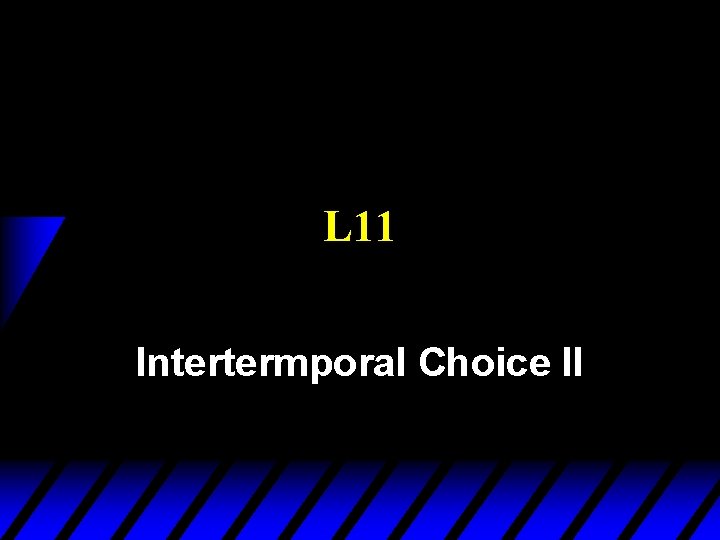 L 11 Intertermporal Choice II 