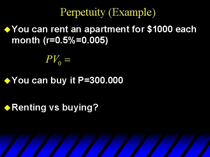 Perpetuity (Example) u You can rent an apartment for $1000 each month (r=0. 5%=0.