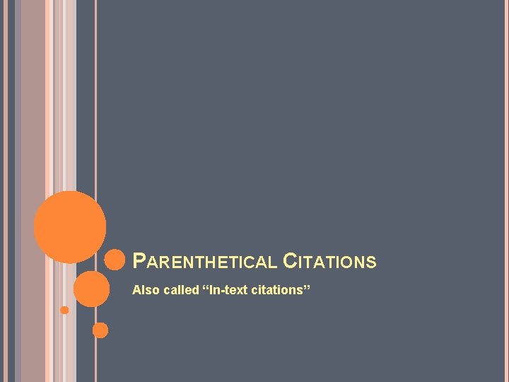 PARENTHETICAL CITATIONS Also called “In-text citations” 