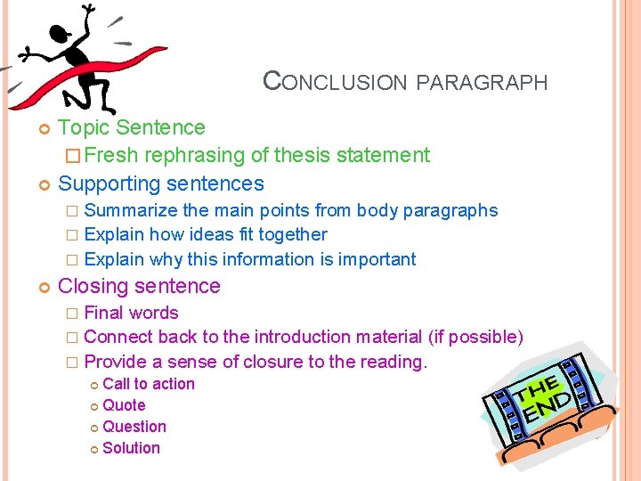 CONCLUSION PARAGRAPH Topic Sentence � Fresh rephrasing of thesis statement Supporting sentences � Summarize