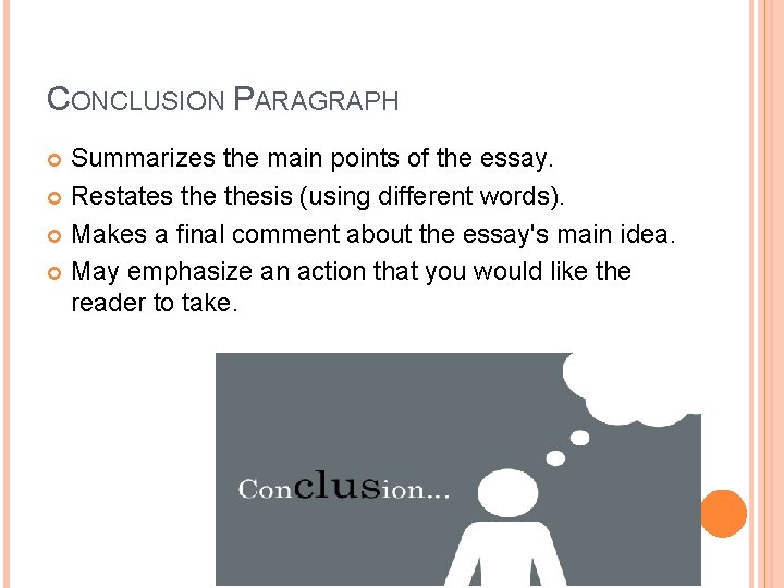 CONCLUSION PARAGRAPH Summarizes the main points of the essay. Restates thesis (using different words).