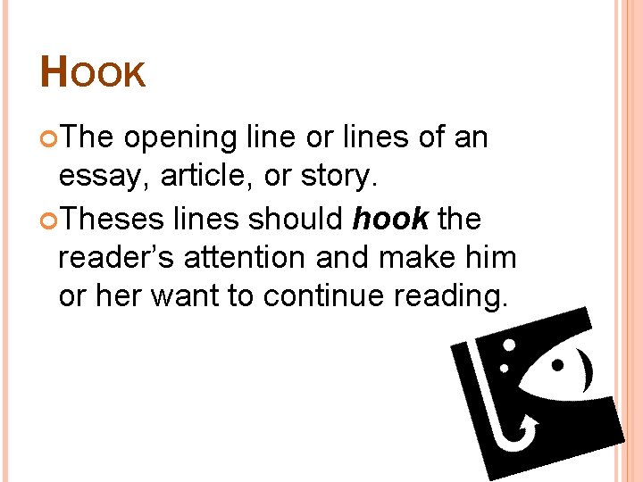 HOOK The opening line or lines of an essay, article, or story. Theses lines