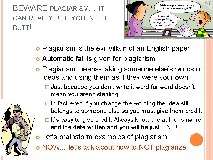 BEWARE PLAGIARISM… IT CAN REALLY BITE YOU IN THE BUTT! Plagiarism is the evil