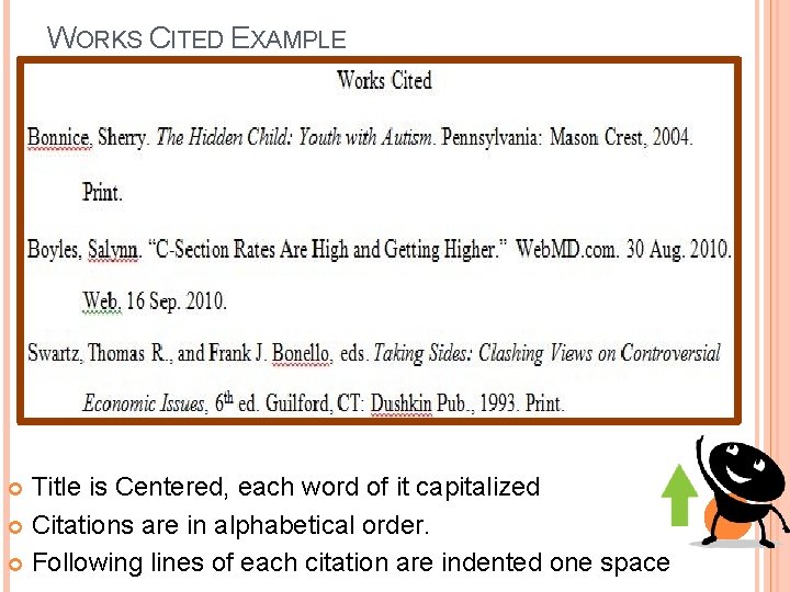 WORKS CITED EXAMPLE Title is Centered, each word of it capitalized Citations are in