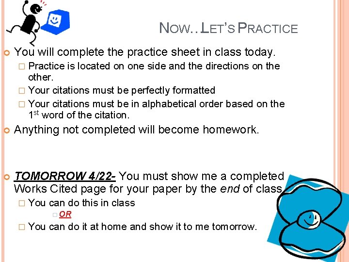 NOW…LET’S PRACTICE You will complete the practice sheet in class today. � Practice is