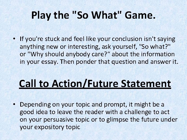 Play the "So What" Game. • If you're stuck and feel like your conclusion