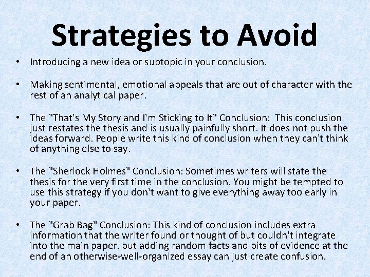 Strategies to Avoid • Introducing a new idea or subtopic in your conclusion. •