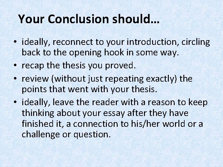 Your Conclusion should… • ideally, reconnect to your introduction, circling back to the opening