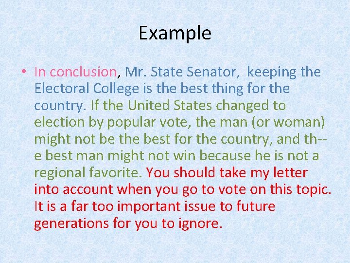Example • In conclusion, Mr. State Senator, keeping the Electoral College is the best