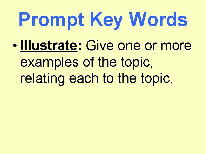 Prompt Key Words • Illustrate: Give one or more examples of the topic, relating