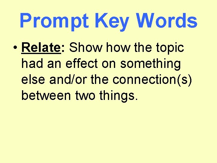 Prompt Key Words • Relate: Show the topic had an effect on something else