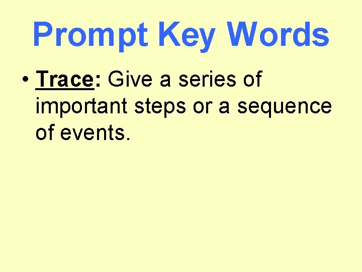 Prompt Key Words • Trace: Give a series of important steps or a sequence