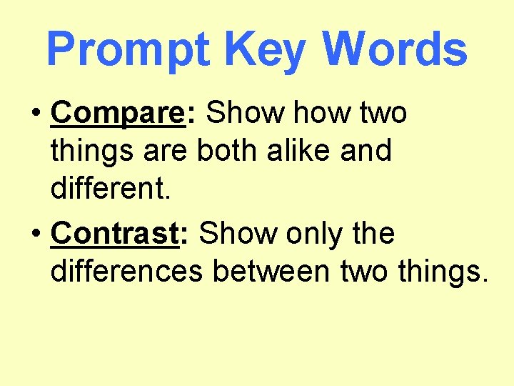 Prompt Key Words • Compare: Show two things are both alike and different. •