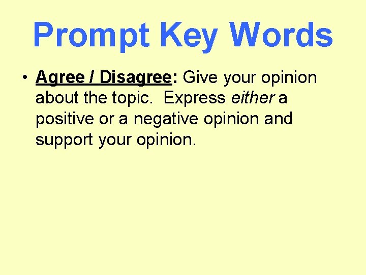 Prompt Key Words • Agree / Disagree: Give your opinion about the topic. Express
