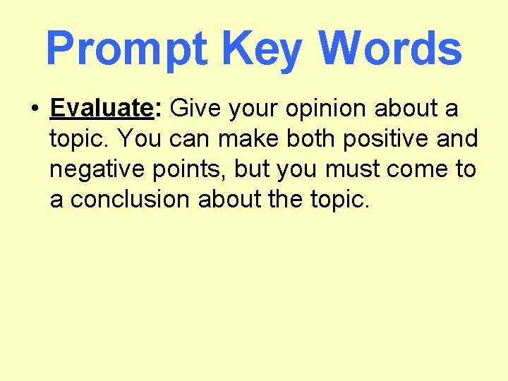 Prompt Key Words • Evaluate: Give your opinion about a topic. You can make