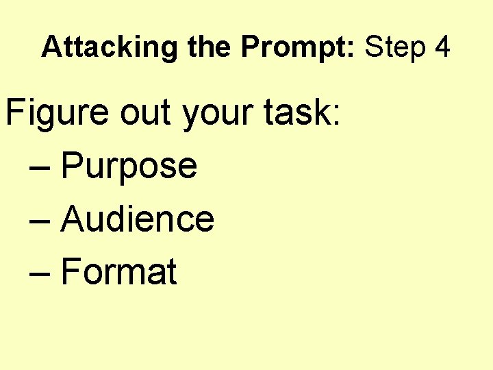 Attacking the Prompt: Step 4 Figure out your task: – Purpose – Audience –