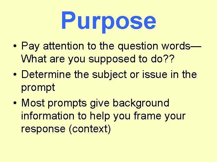 Purpose • Pay attention to the question words— What are you supposed to do?