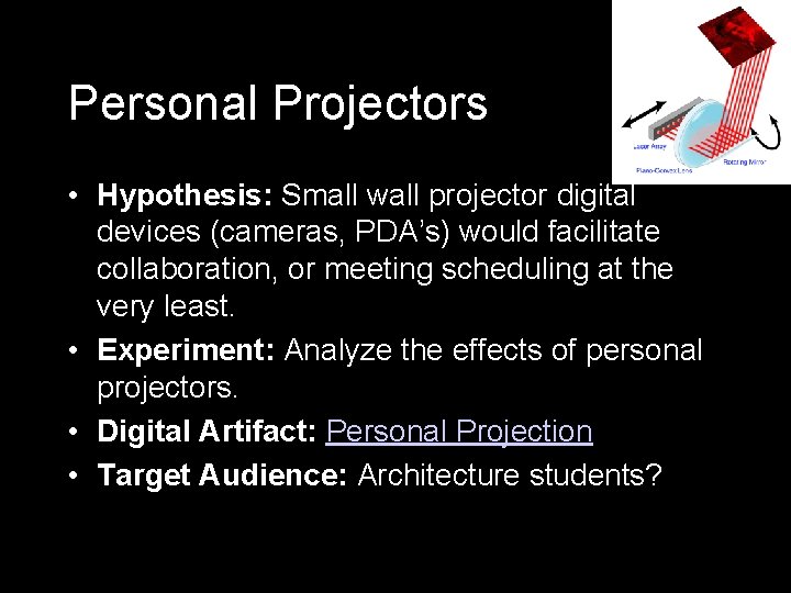 Personal Projectors • Hypothesis: Small wall projector digital devices (cameras, PDA’s) would facilitate collaboration,