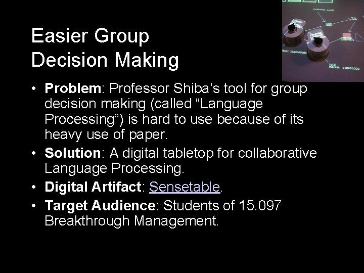 Easier Group Decision Making • Problem: Professor Shiba’s tool for group decision making (called