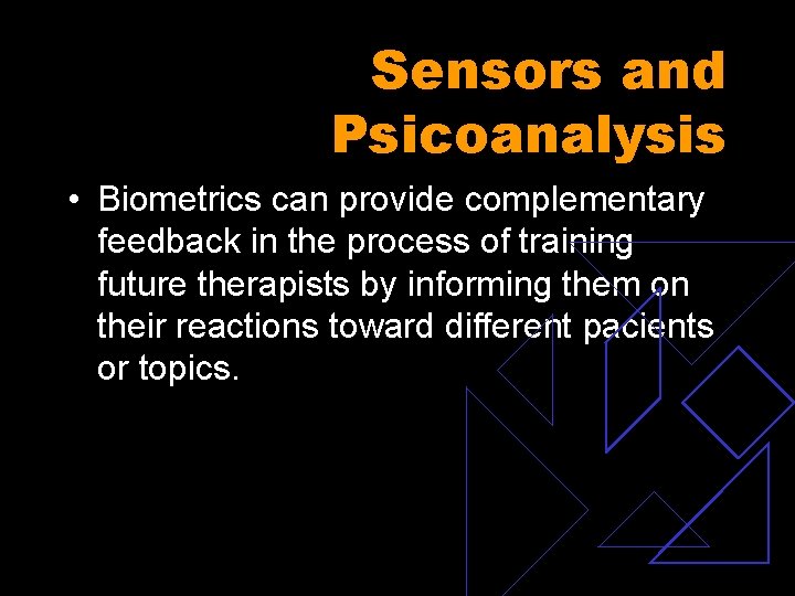Sensors and Psicoanalysis • Biometrics can provide complementary feedback in the process of training