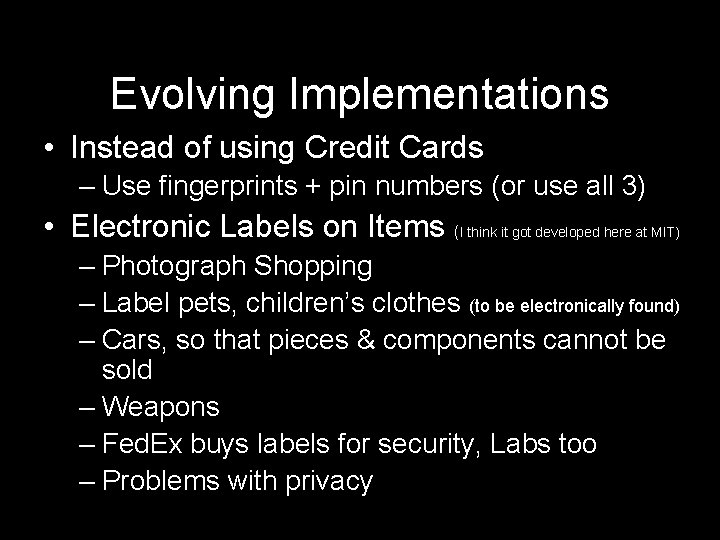 Evolving Implementations • Instead of using Credit Cards – Use fingerprints + pin numbers