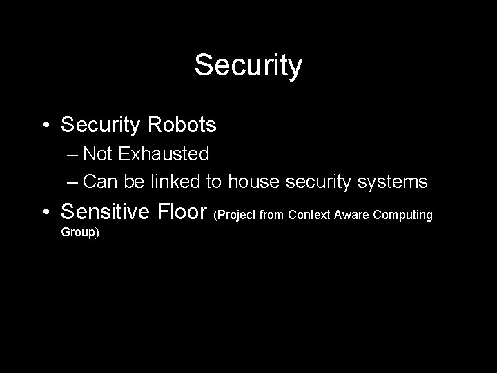 Security • Security Robots – Not Exhausted – Can be linked to house security