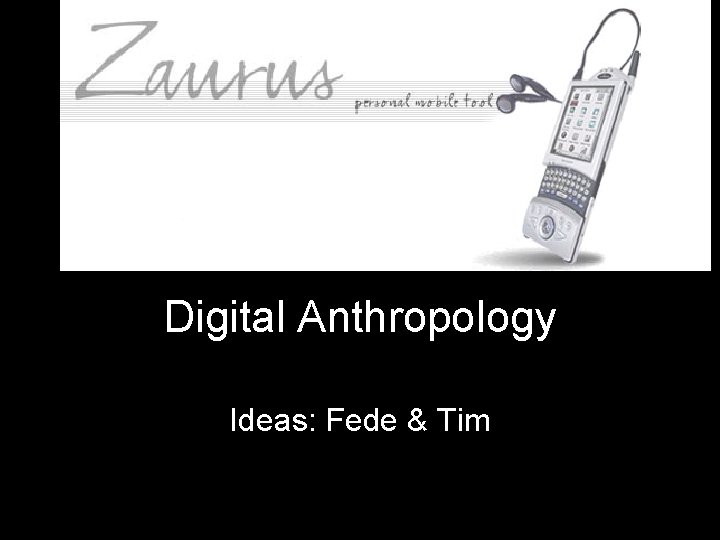 Digital Anthropology Ideas: Fede & Tim 
