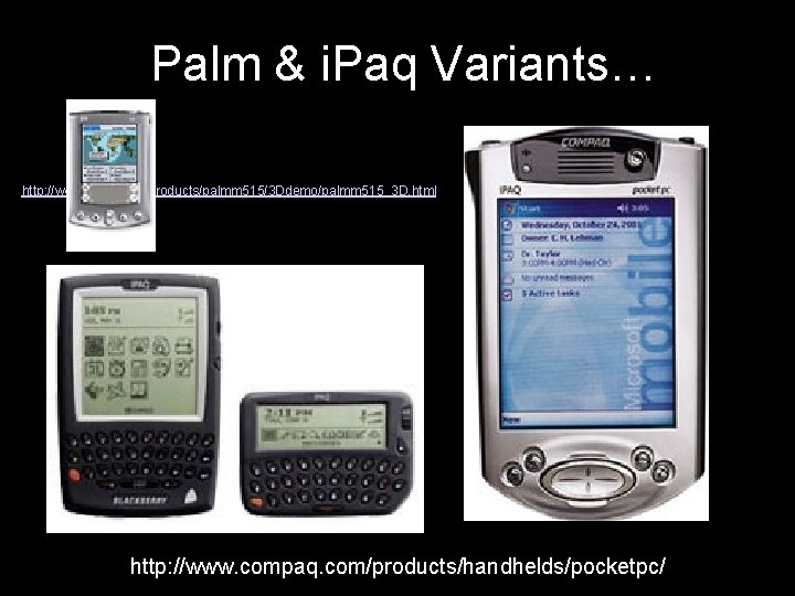 Palm & i. Paq Variants… http: //www. palm. com/products/palmm 515/3 Ddemo/palmm 515_3 D. html