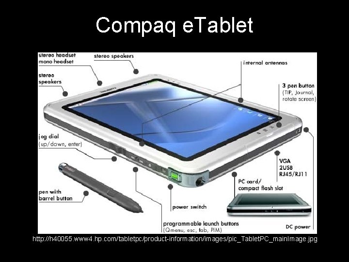 Compaq e. Tablet http: //h 40055. www 4. hp. com/tabletpc/product-information/images/pic_Tablet. PC_main. Image. jpg 